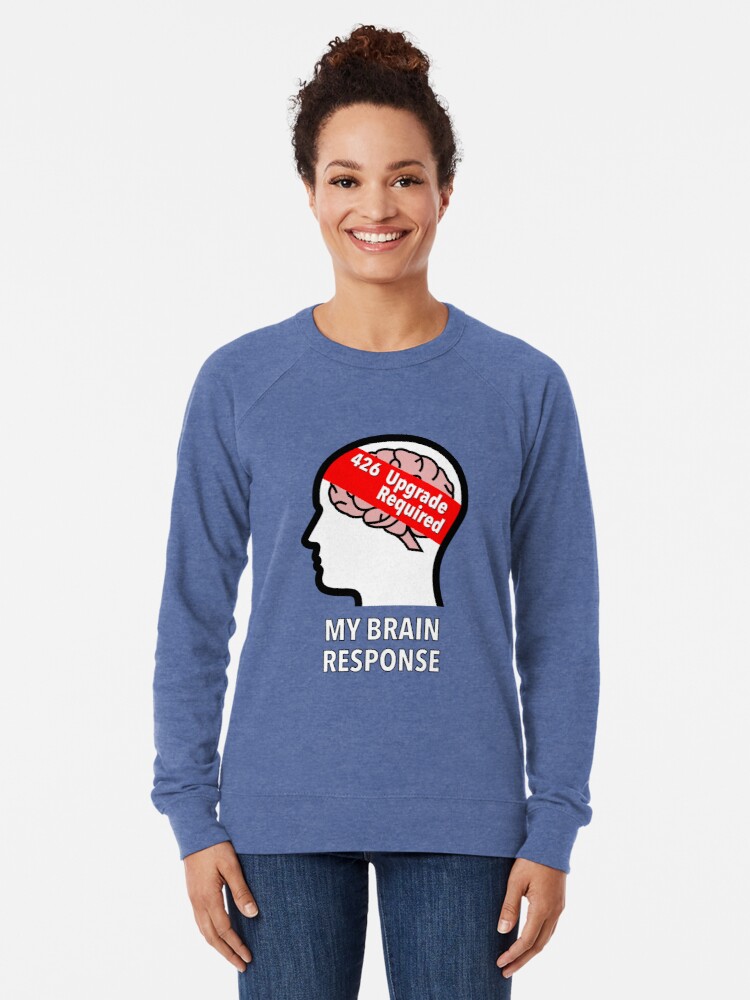 My Brain Response: 426 Upgrade Required Lightweight Sweatshirt product image