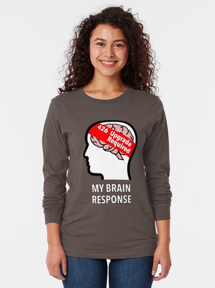 My Brain Response: 426 Upgrade Required Long Sleeve T-Shirt product image