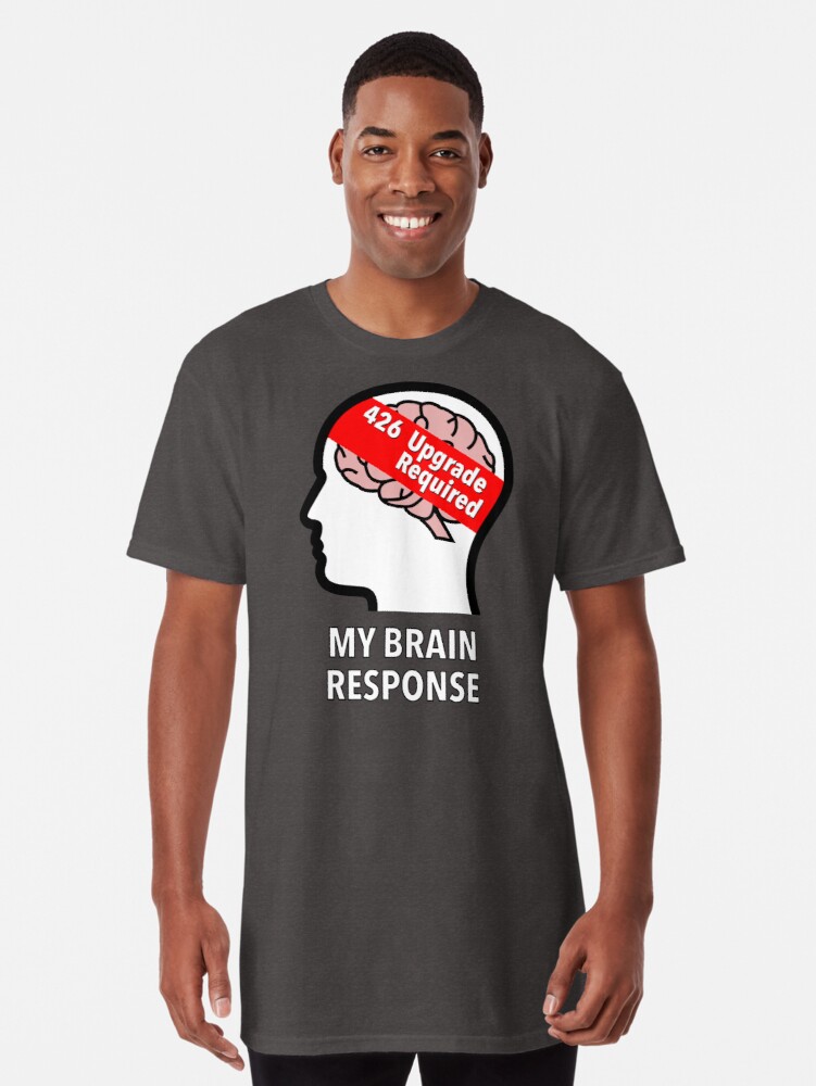 My Brain Response: 426 Upgrade Required Long T-Shirt product image