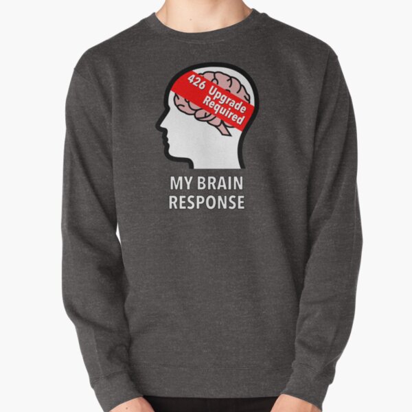 My Brain Response: 426 Upgrade Required Pullover Sweatshirt product image