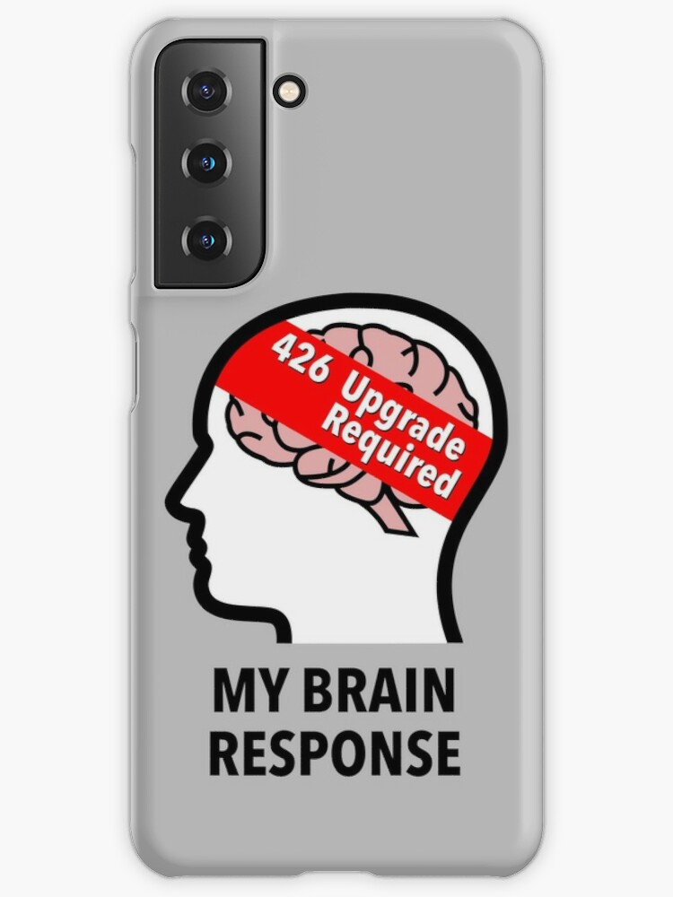 My Brain Response: 426 Upgrade Required Samsung Galaxy Snap Case product image