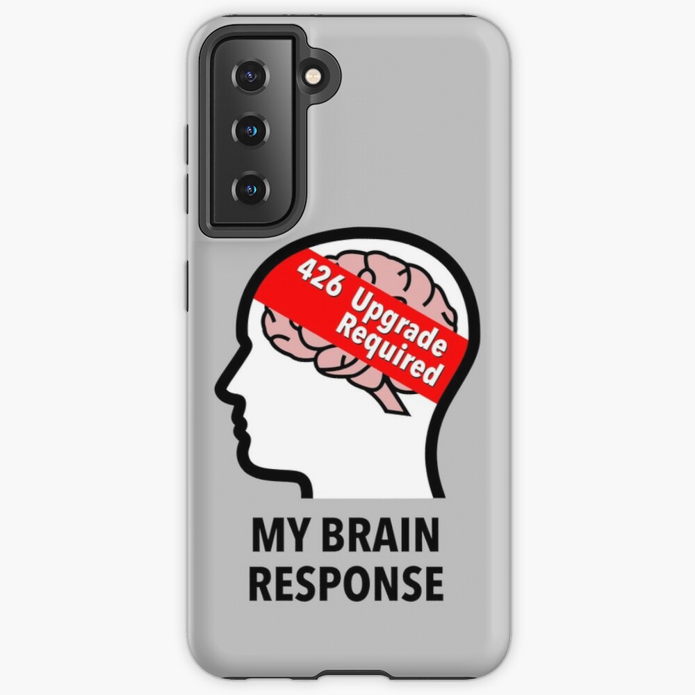 My Brain Response: 426 Upgrade Required Samsung Galaxy Soft Case product image