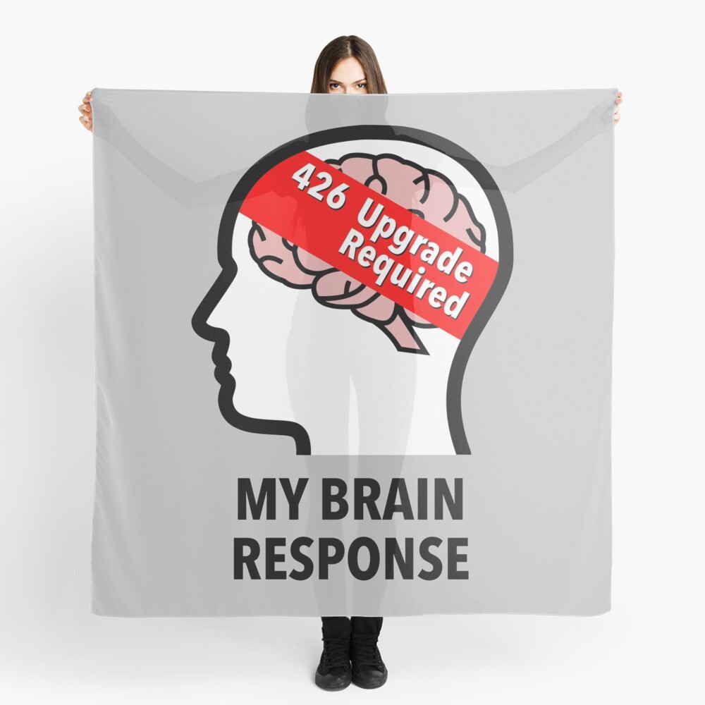 My Brain Response: 426 Upgrade Required Scarf