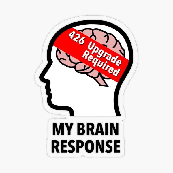 My Brain Response: 426 Upgrade Required Transparent Sticker product image
