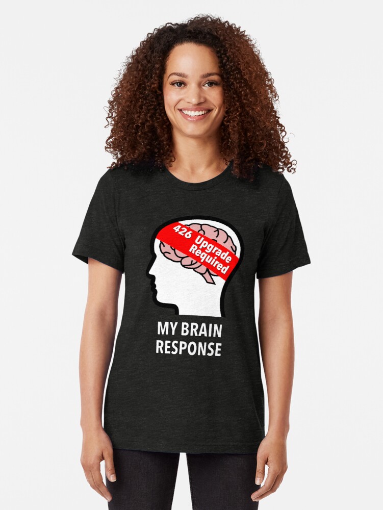 My Brain Response: 426 Upgrade Required Tri-Blend T-Shirt product image