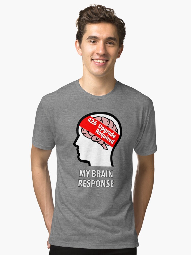 My Brain Response: 426 Upgrade Required Tri-Blend T-Shirt product image