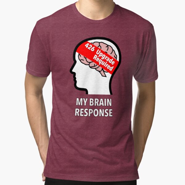 My Brain Response: 426 Upgrade Required Tri-Blend T-Shirt product image