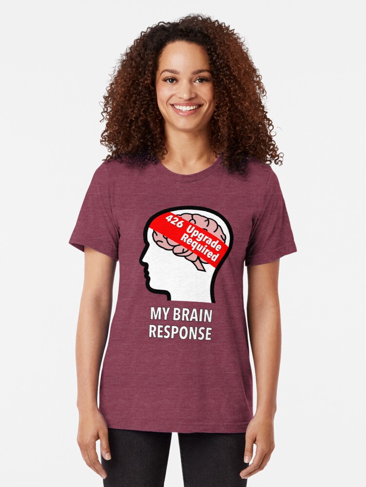 My Brain Response: 426 Upgrade Required Tri-Blend T-Shirt product image