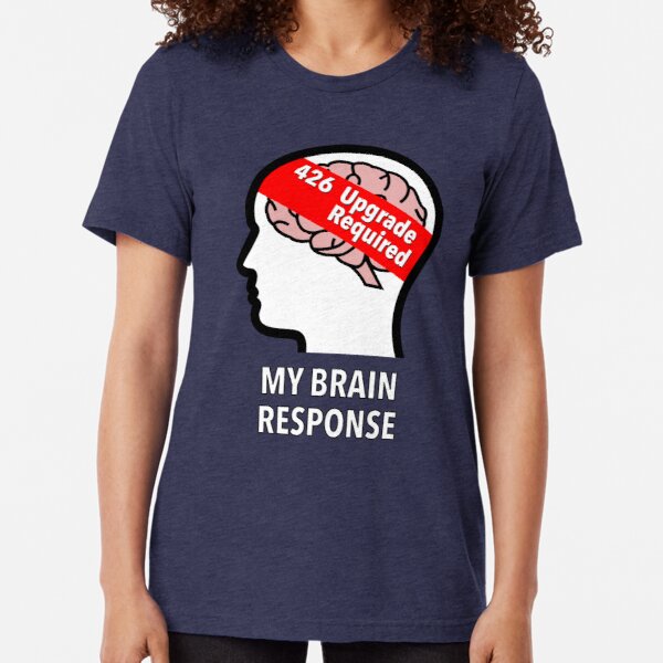 My Brain Response: 426 Upgrade Required Tri-Blend T-Shirt product image