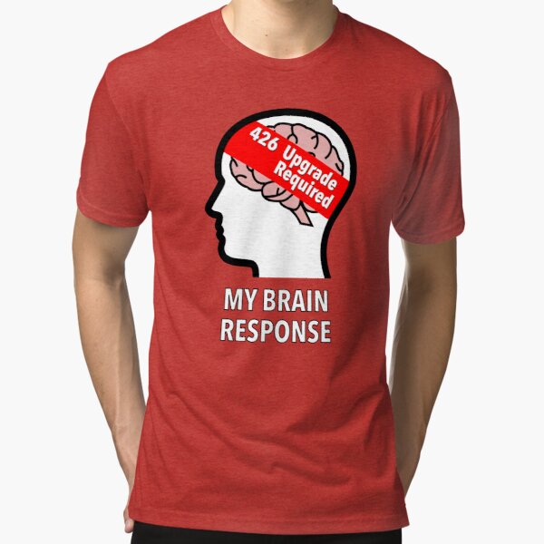 My Brain Response: 426 Upgrade Required Tri-Blend T-Shirt product image