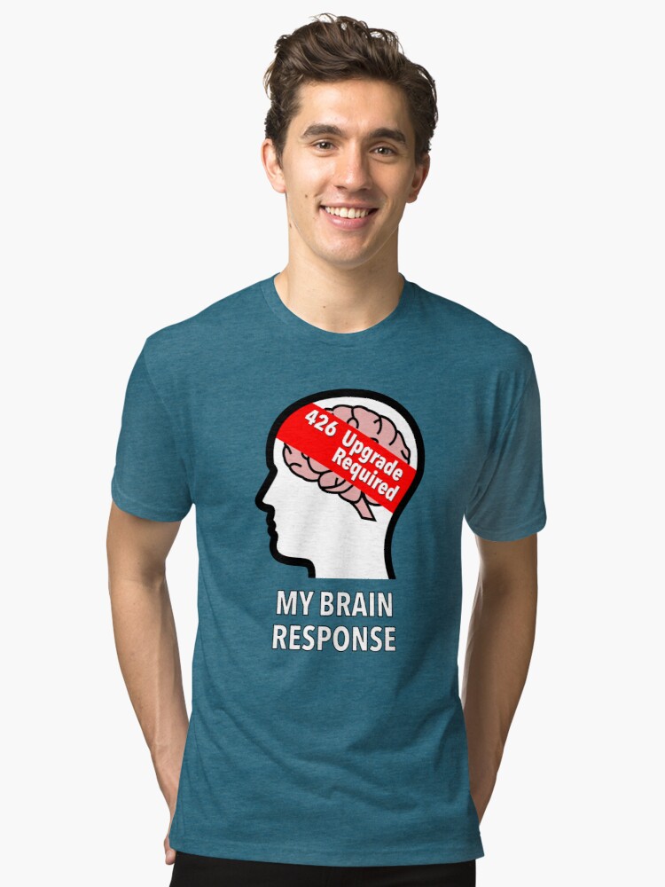 My Brain Response: 426 Upgrade Required Tri-Blend T-Shirt product image