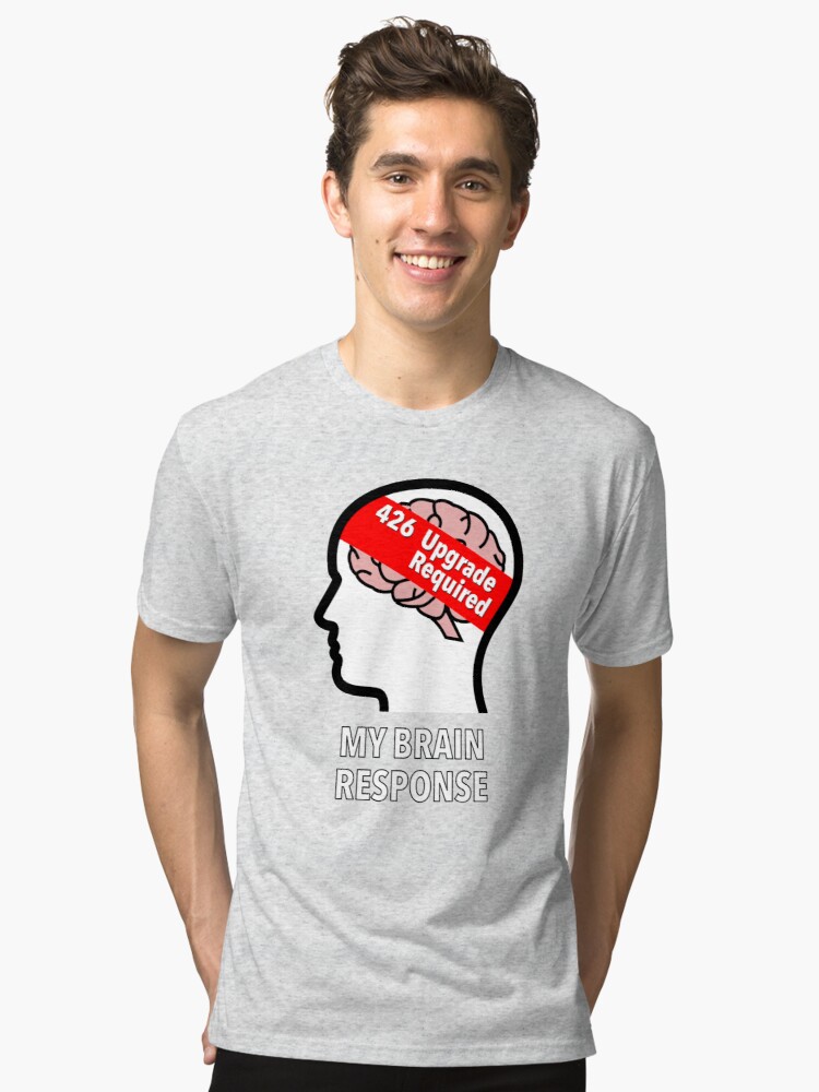 My Brain Response: 426 Upgrade Required Tri-Blend T-Shirt product image