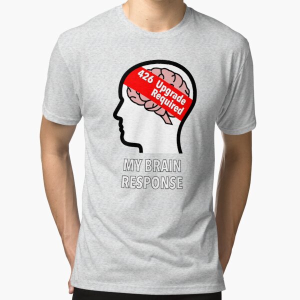 My Brain Response: 426 Upgrade Required Tri-Blend T-Shirt product image