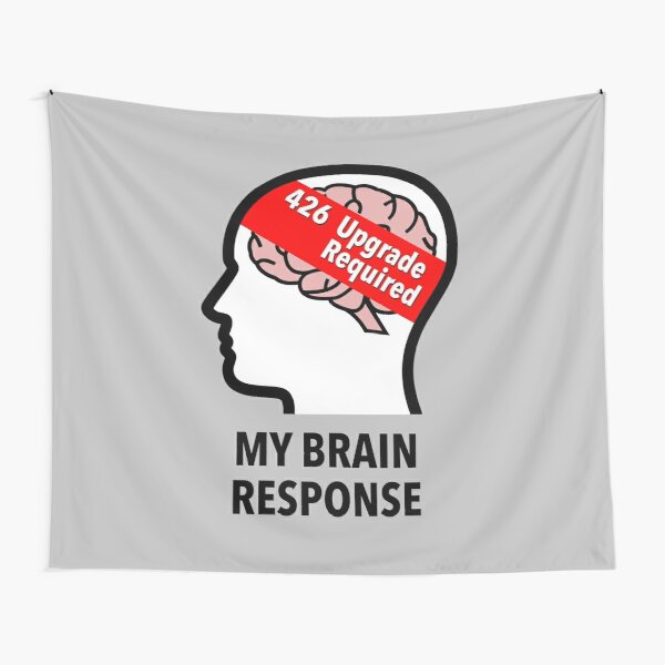 My Brain Response: 426 Upgrade Required Wall Tapestry product image