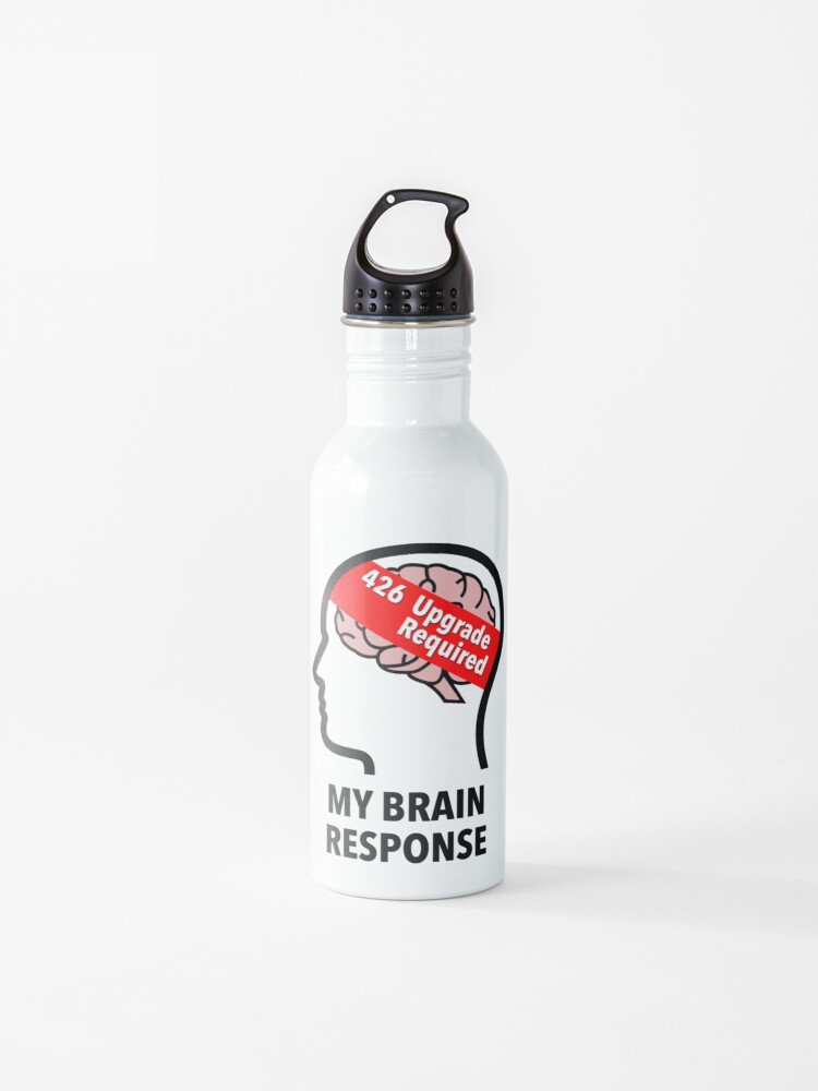 My Brain Response: 426 Upgrade Required Water Bottle product image