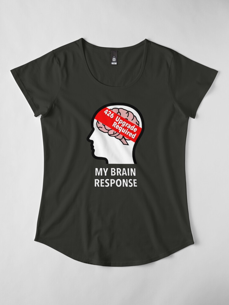 My Brain Response: 426 Upgrade Required Premium Scoop T-Shirt product image