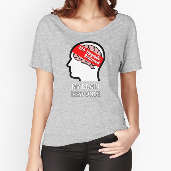 My Brain Response: 426 Upgrade Required Relaxed Fit T-Shirt product image