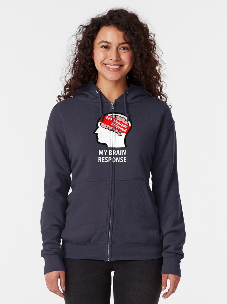 My Brain Response: 426 Upgrade Required Zipped Hoodie product image