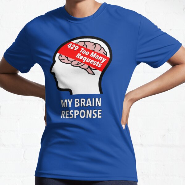 My Brain Response: 429 Too Many Requests Active T-Shirt product image