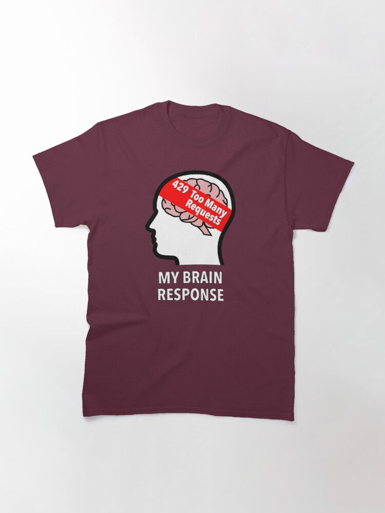 My Brain Response: 429 Too Many Requests Classic T-Shirt product image