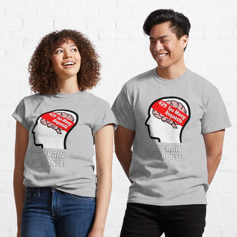 My Brain Response: 429 Too Many Requests Classic T-Shirt product image