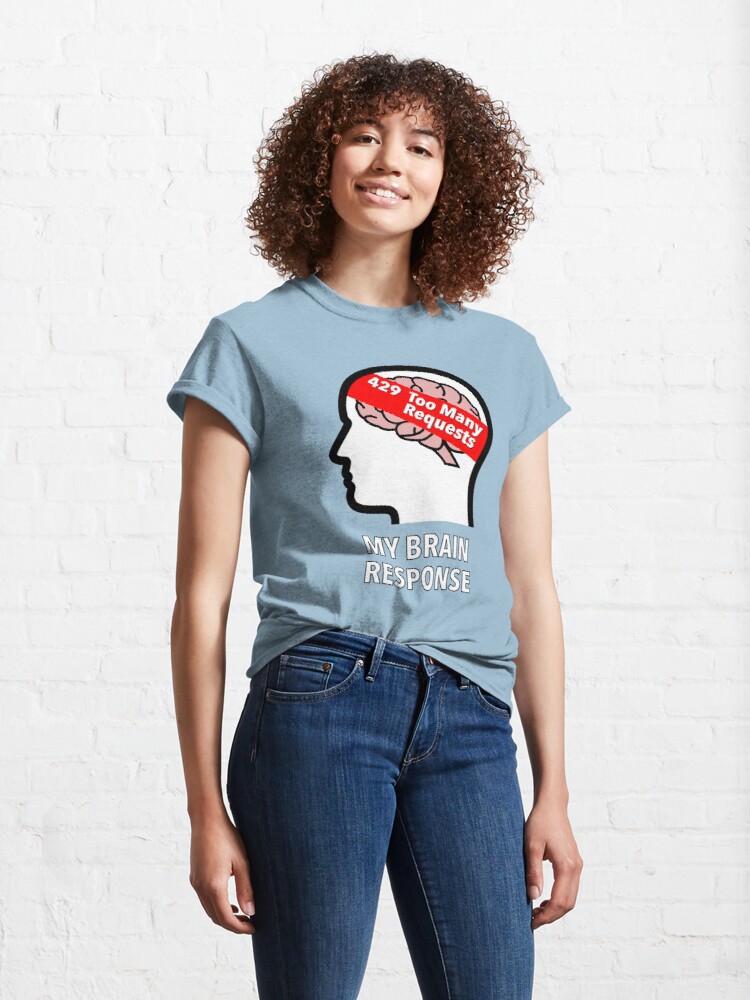 My Brain Response: 429 Too Many Requests Classic T-Shirt product image