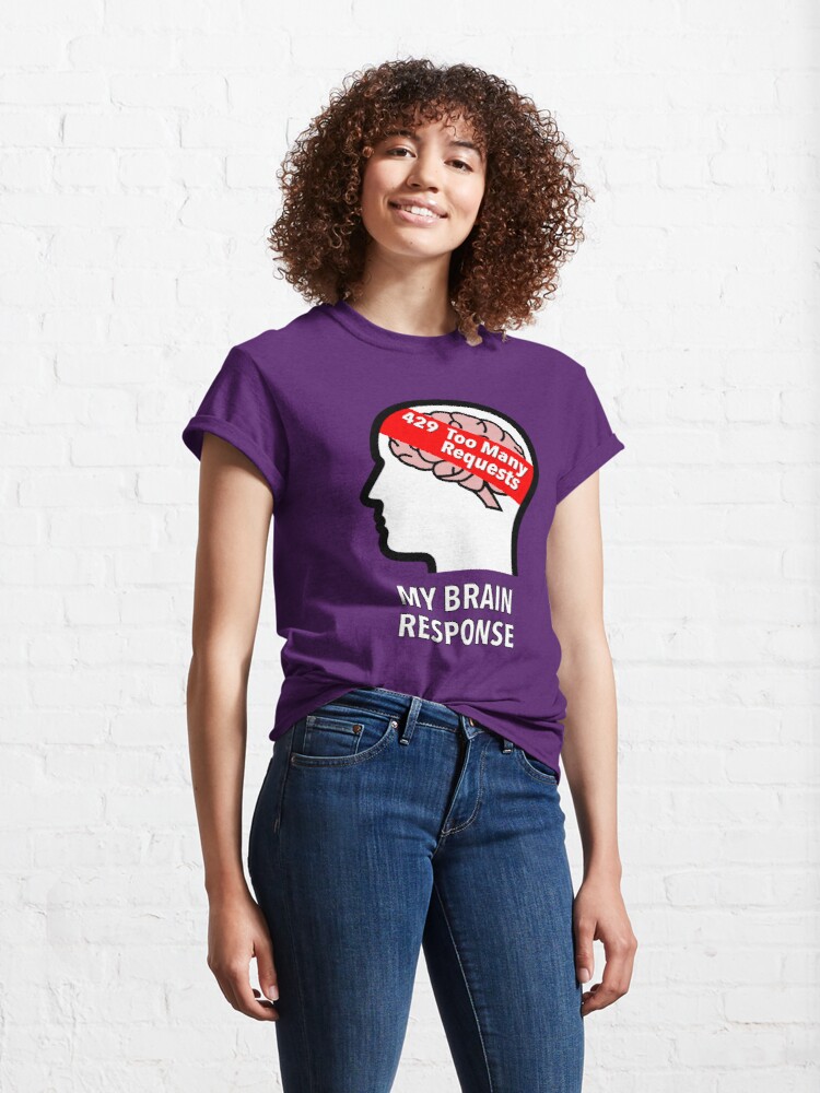 My Brain Response: 429 Too Many Requests Classic T-Shirt product image