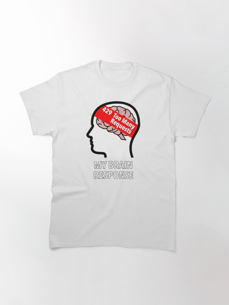 My Brain Response: 429 Too Many Requests Classic T-Shirt product image