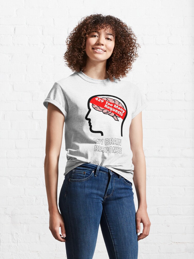 My Brain Response: 429 Too Many Requests Classic T-Shirt product image