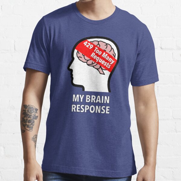 My Brain Response: 429 Too Many Requests Essential T-Shirt product image