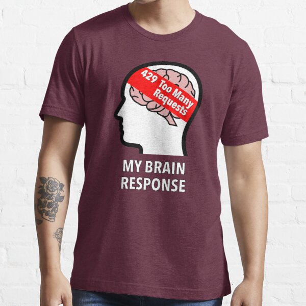 My Brain Response: 429 Too Many Requests Essential T-Shirt product image