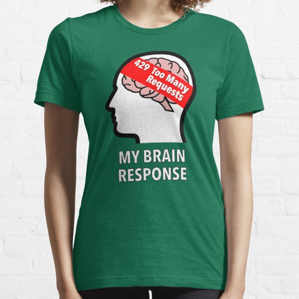 My Brain Response: 429 Too Many Requests Essential T-Shirt product image