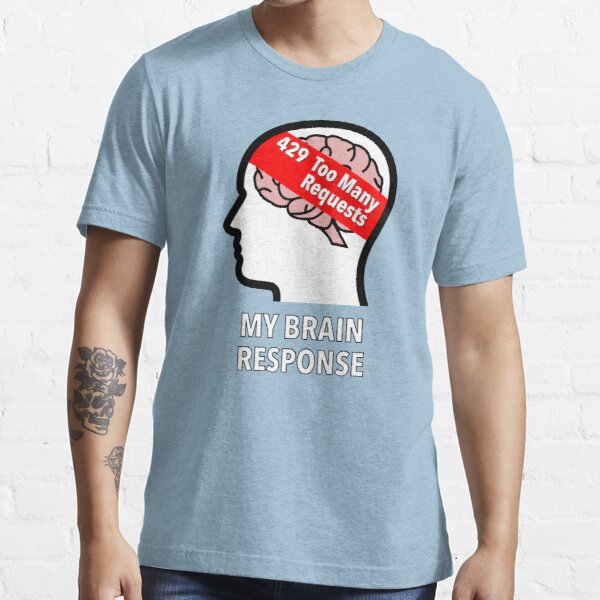 My Brain Response: 429 Too Many Requests Essential T-Shirt product image