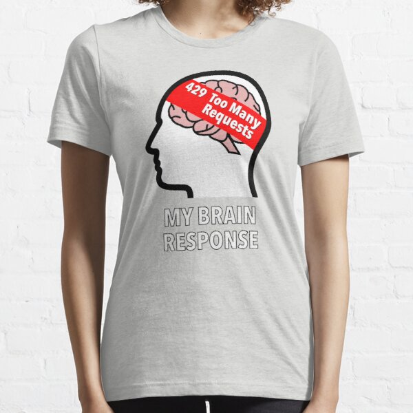 My Brain Response: 429 Too Many Requests Essential T-Shirt product image