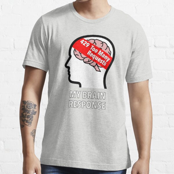 My Brain Response: 429 Too Many Requests Essential T-Shirt product image