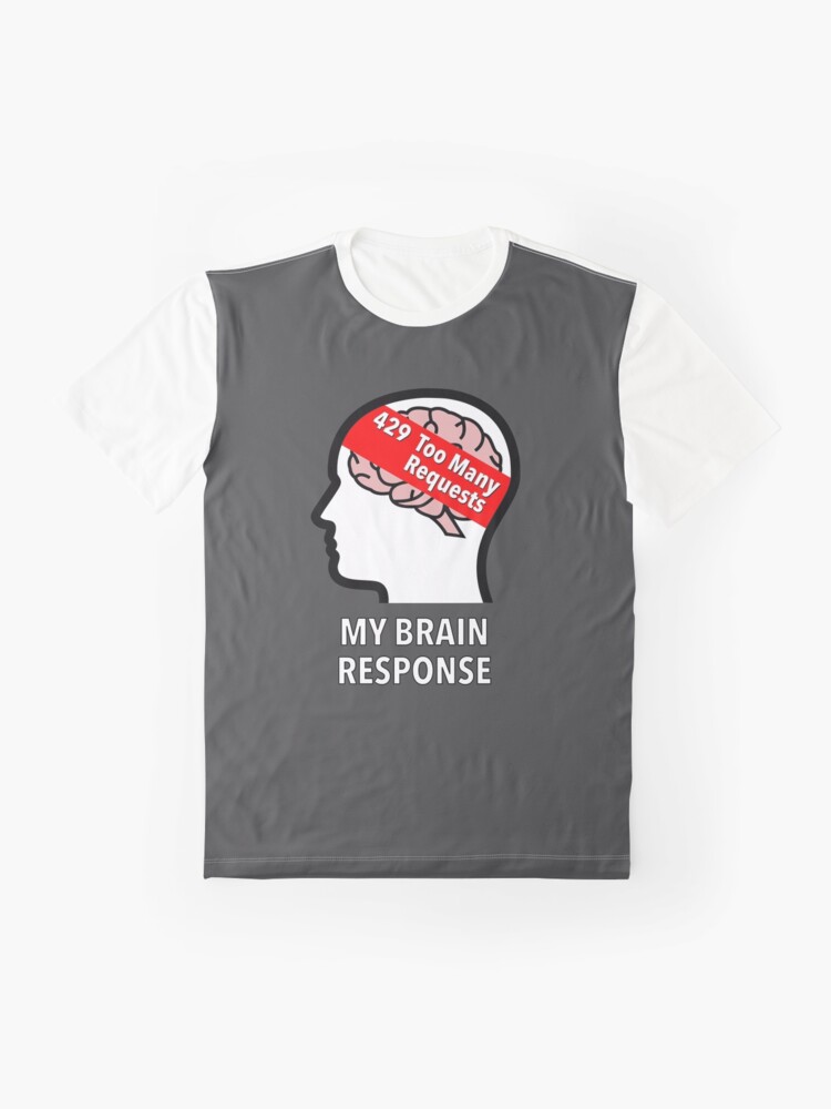My Brain Response: 429 Too Many Requests Graphic T-Shirt product image
