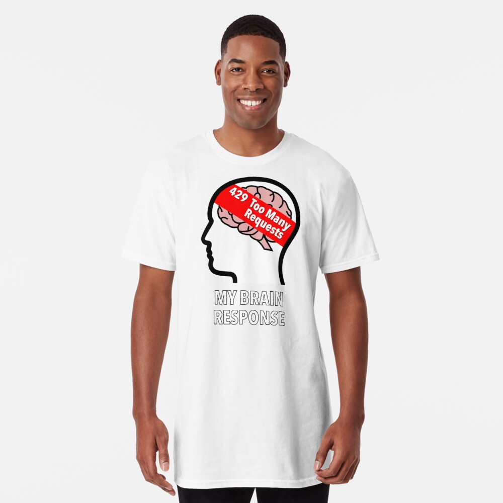 My Brain Response: 429 Too Many Requests Long T-Shirt