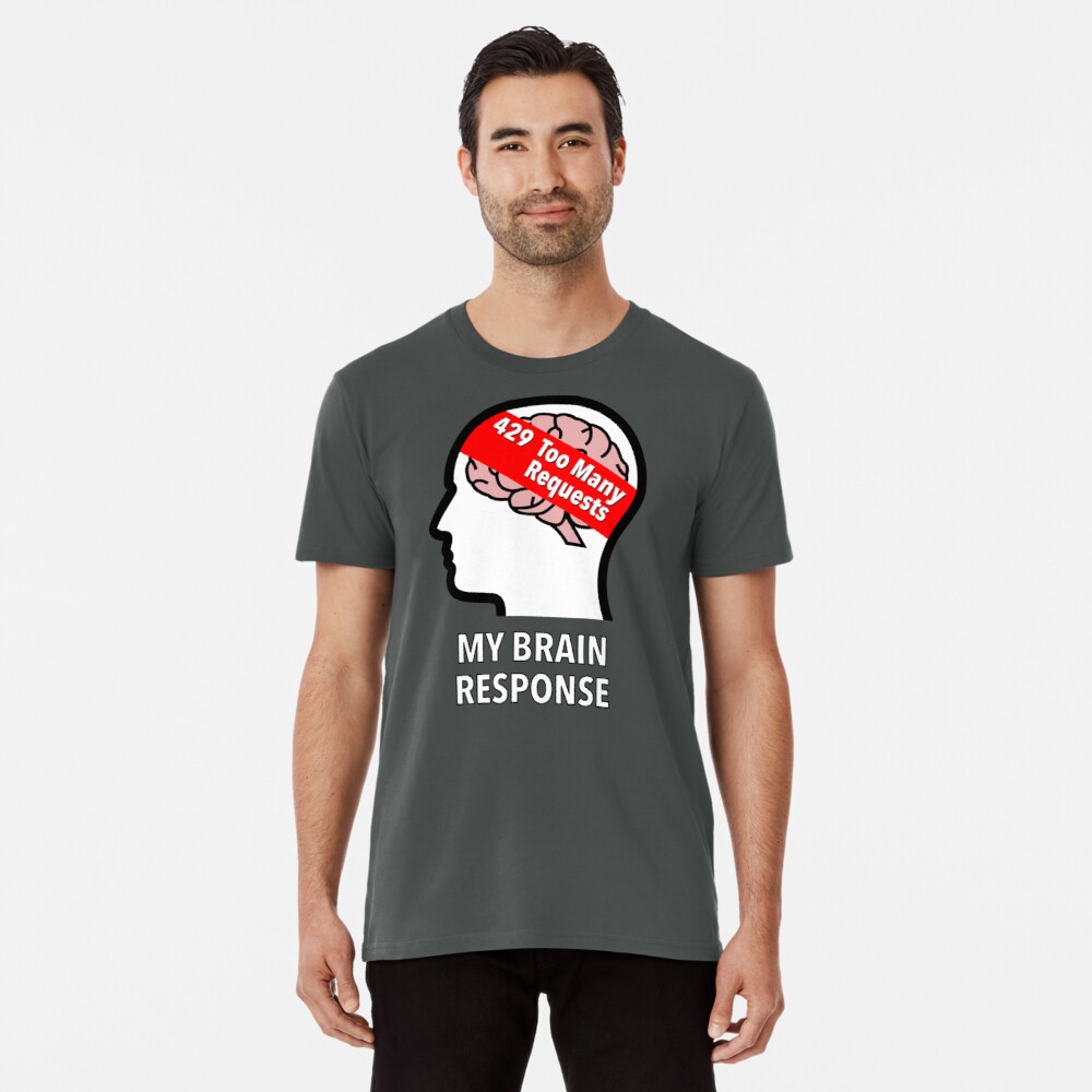 My Brain Response: 429 Too Many Requests Premium T-Shirt