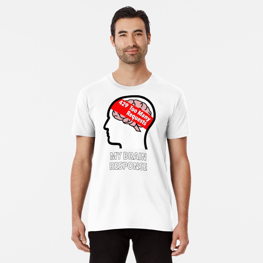 My Brain Response: 429 Too Many Requests Premium T-Shirt product image