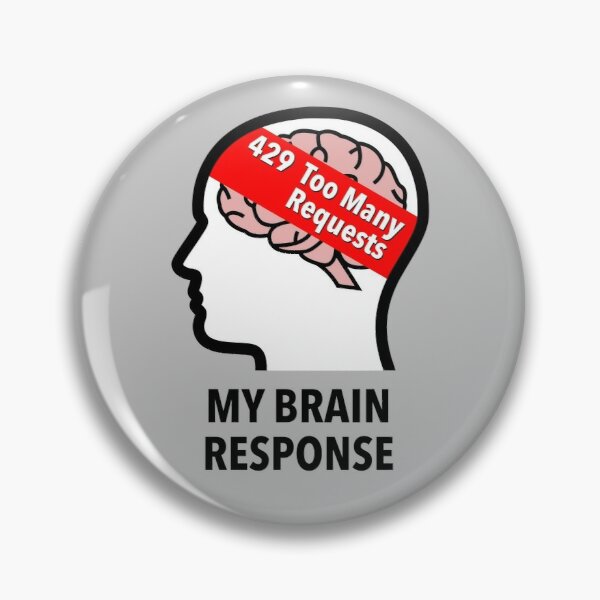 My Brain Response: 429 Too Many Requests Pinback Button product image