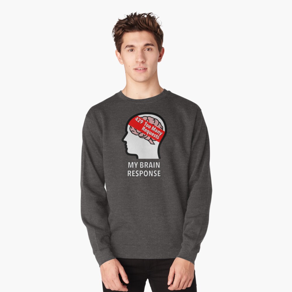 My Brain Response: 429 Too Many Requests Pullover Sweatshirt