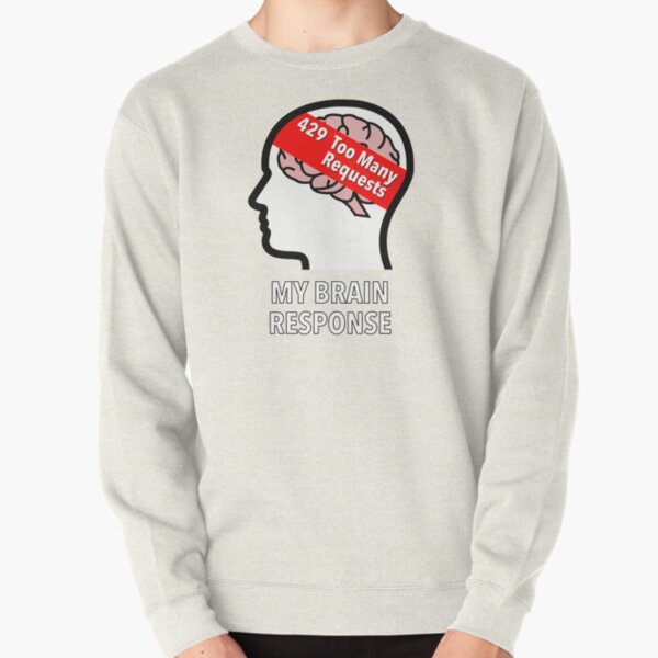 My Brain Response: 429 Too Many Requests Pullover Sweatshirt product image