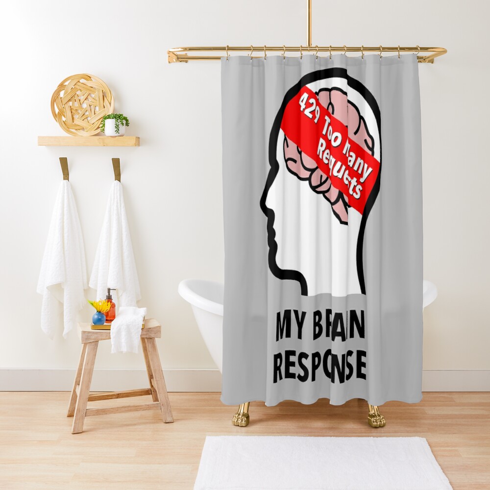 My Brain Response: 429 Too Many Requests Shower Curtain