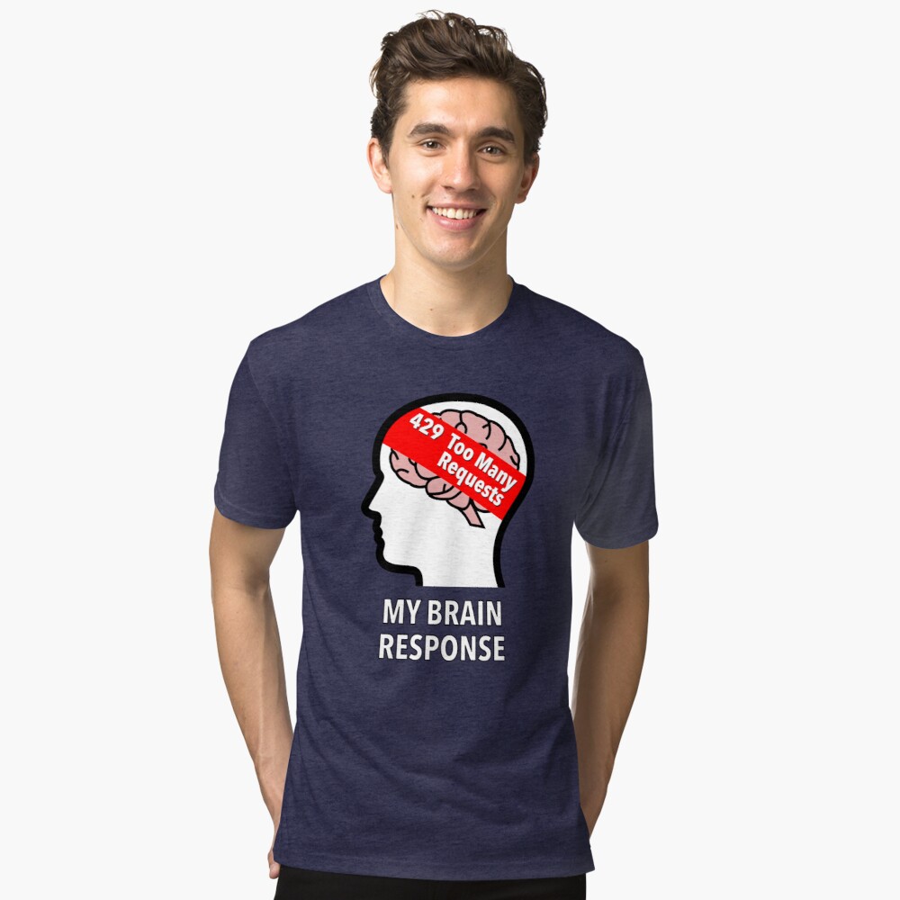 My Brain Response: 429 Too Many Requests Tri-Blend T-Shirt