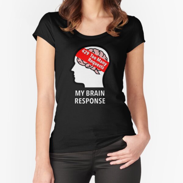 My Brain Response: 429 Too Many Requests Fitted Scoop T-Shirt product image