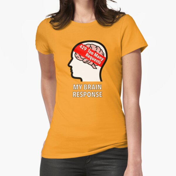 My Brain Response: 429 Too Many Requests Fitted T-Shirt product image