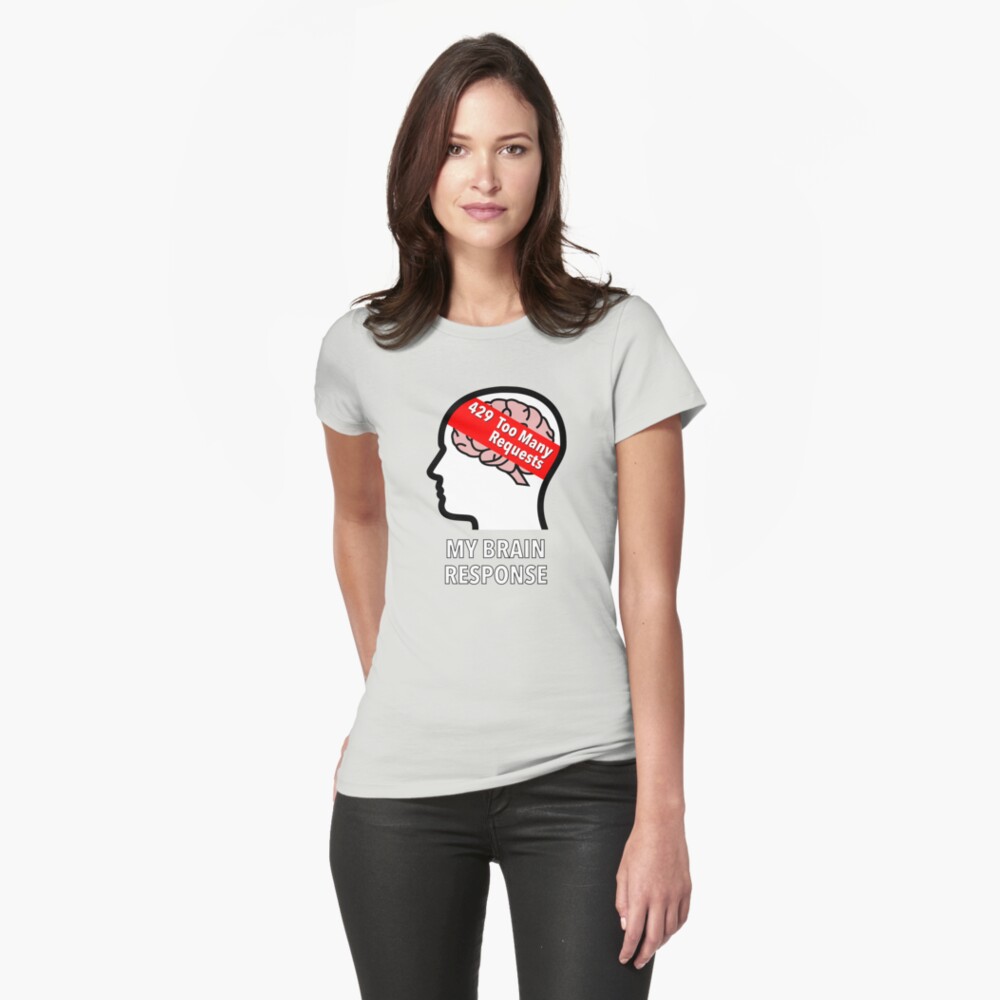 My Brain Response: 429 Too Many Requests Fitted T-Shirt