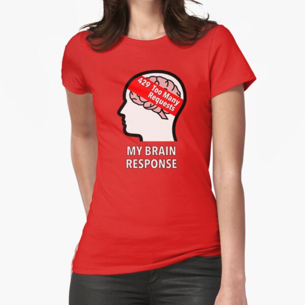 My Brain Response: 429 Too Many Requests Fitted T-Shirt product image