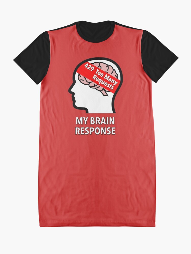 My Brain Response: 429 Too Many Requests Graphic T-Shirt Dress product image