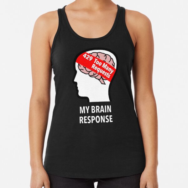 My Brain Response: 429 Too Many Requests Racerback Tank Top product image